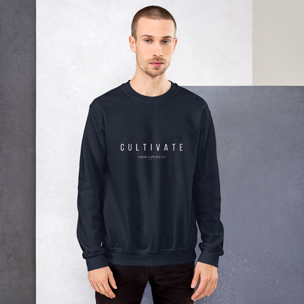 Cultivate Your Curiosity Unisex Sweatshirt - White Font