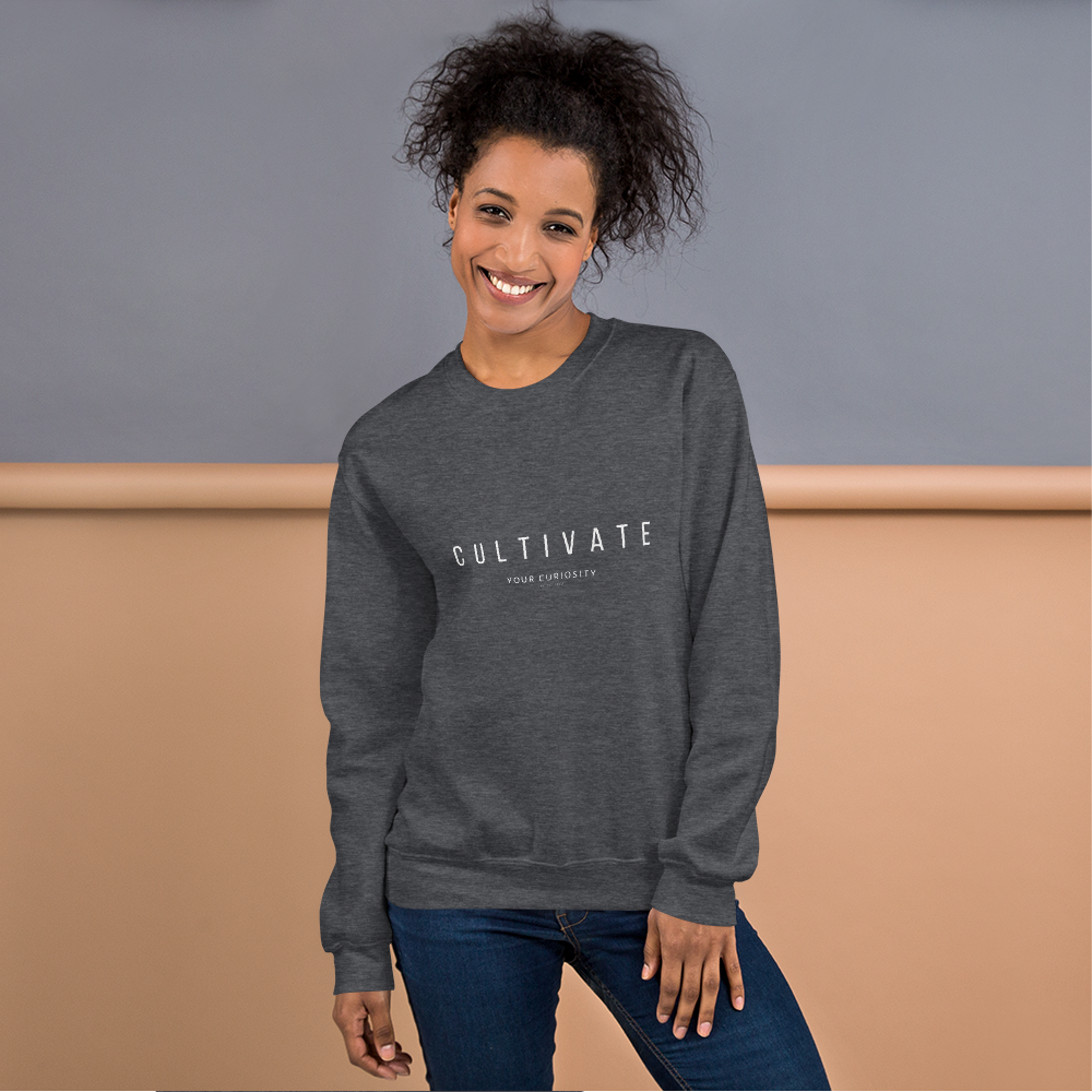 Cultivate Your Curiosity Unisex Sweatshirt - White Font