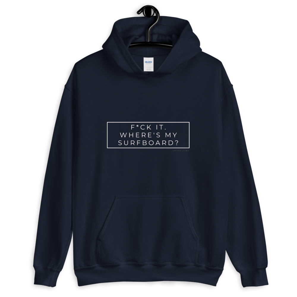 F*ck It. Where's My Surfboard? Unisex Hoody White Font