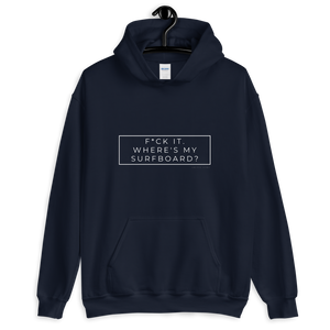 F*ck It. Where's My Surfboard? Unisex Hoody White Font