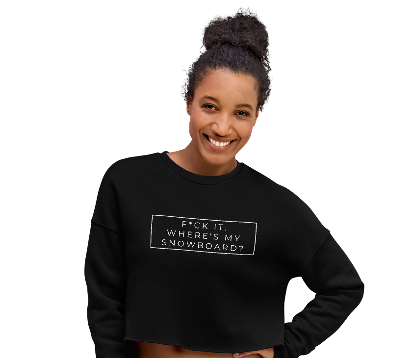 F*ck It. Where's My Snowboard Cropped Sweatshirt