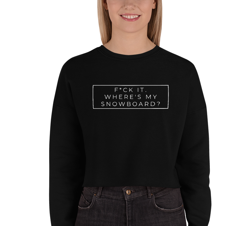 F*ck It. Where's My Snowboard Cropped Sweatshirt