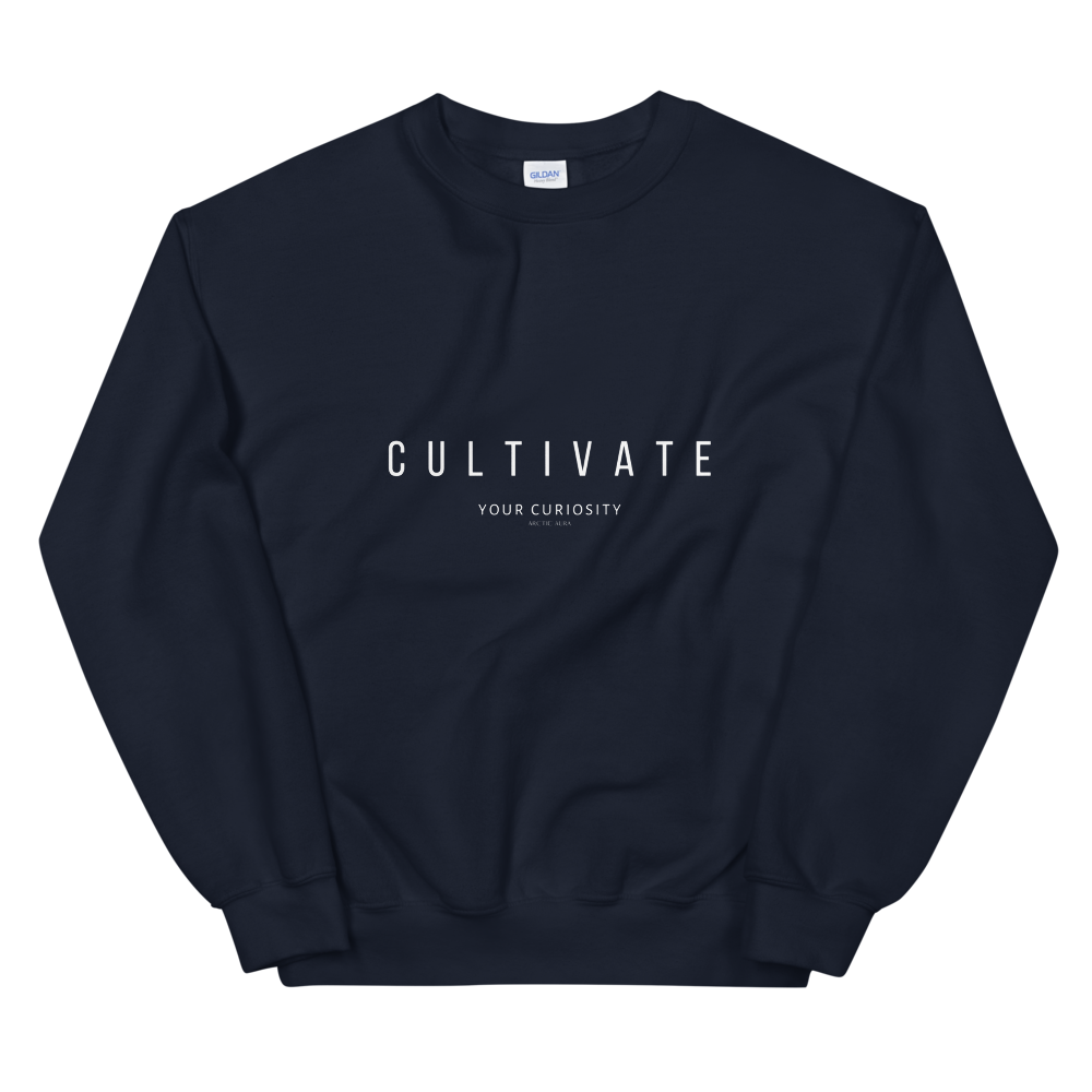 Cultivate Your Curiosity Unisex Sweatshirt - White Font