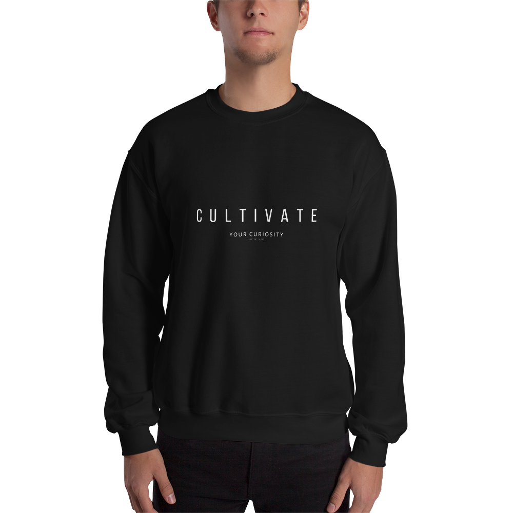 Cultivate Your Curiosity Unisex Sweatshirt - White Font