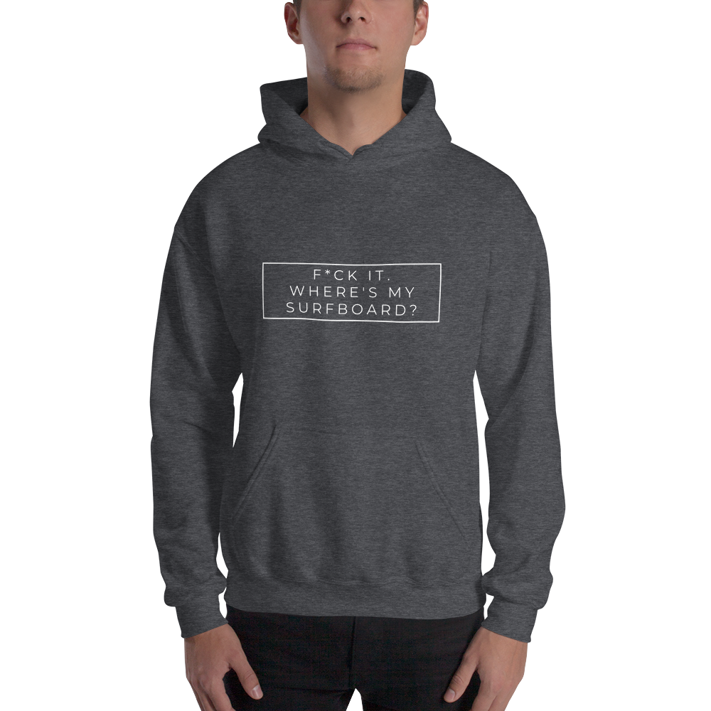 F*ck It. Where's My Surfboard? Unisex Hoody White Font