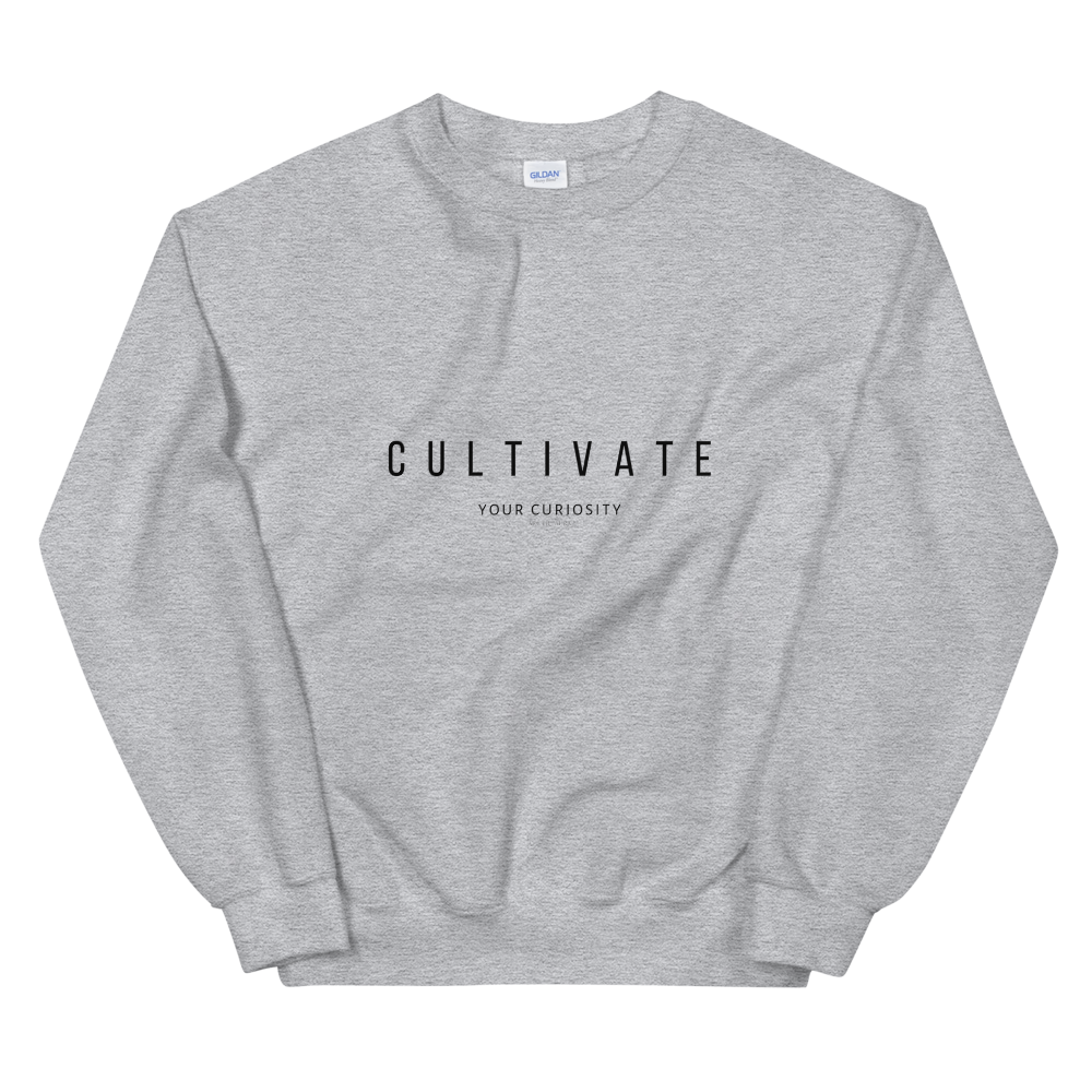 Cultivate Your Curiosity Unisex Sweatshirt - Black Font