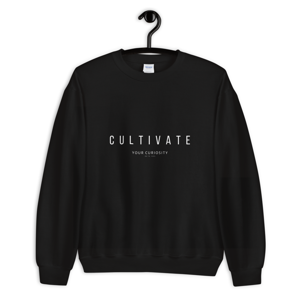 Cultivate Your Curiosity Unisex Sweatshirt - White Font