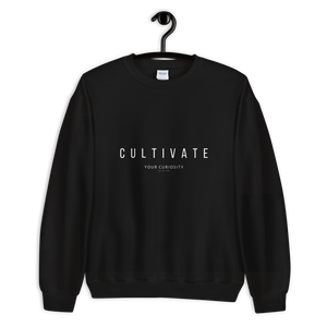 Cultivate Your Curiosity Unisex Sweatshirt - White Font