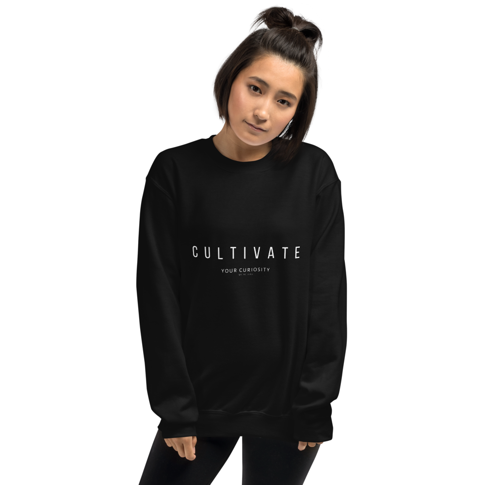 Cultivate Your Curiosity Unisex Sweatshirt - White Font