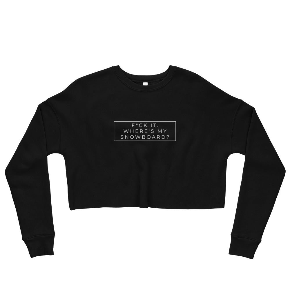 F*ck It. Where's My Snowboard Cropped Sweatshirt