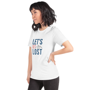 Let's Get Lost Unisex T-Shirt